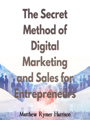 cover image of The Secret Method of Digital Marketing and Sales for Entrepreneurs
